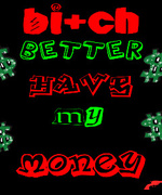 Bi+ch Better Have My Money
