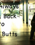 It Always Goes Back to the Butts