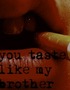 You Taste Like My Brother