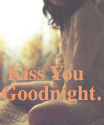 Kiss You Goodnight.