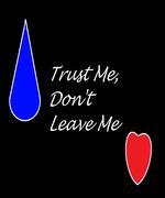 Trust Me, Don't Leave Me