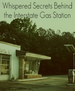 Whispered Secrets Behind the Interstate Gas Station.