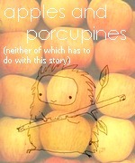 Apples and Porcupines (Neither of Which Has to Do With This Story)
