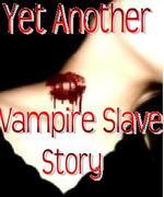 Yet Another Vampire Slave Story