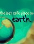 The Last Safe Place on Earth.
