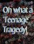 Oh, What A Teenage Tragedy