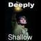 DeeplyShallow